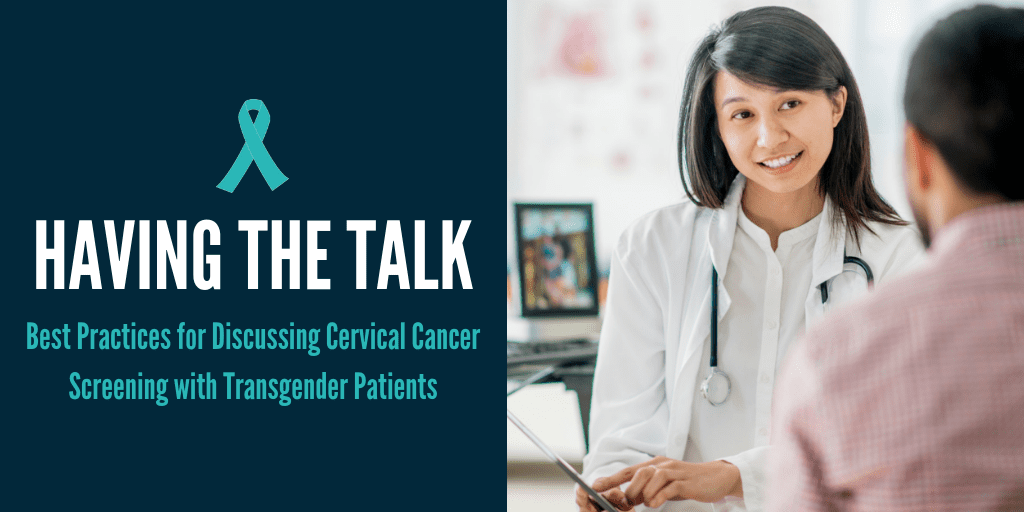 Having the Talk: Best Practices for Discussing Cervical Cancer Screening with Transgender Patients